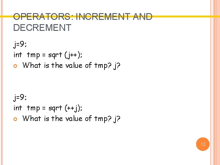 OPERATORS: INCREMENT AND DECREMENT j=9; int tmp = sqrt (j++); What is the value OPERATORS: INCREMENT AND DECREMENT j=9; int tmp = sqrt (j++); What is the value