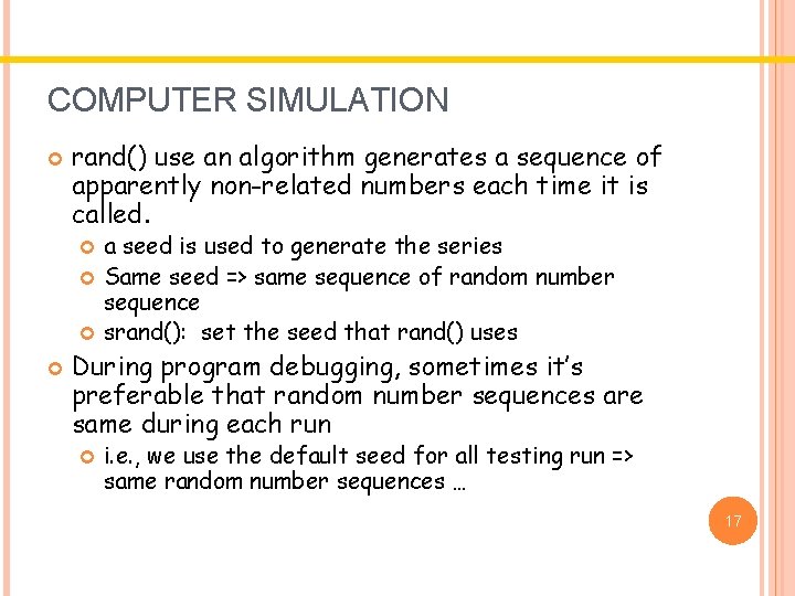 COMPUTER SIMULATION rand() use an algorithm generates a sequence of apparently non-related numbers each COMPUTER SIMULATION rand() use an algorithm generates a sequence of apparently non-related numbers each