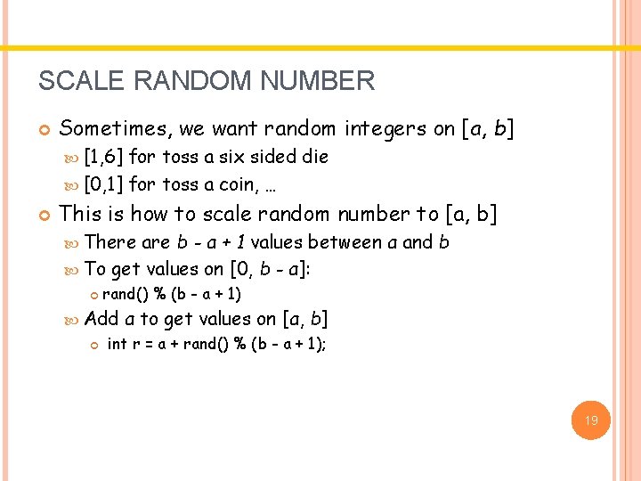 SCALE RANDOM NUMBER Sometimes, we want random integers on [a, b] [1, 6] for