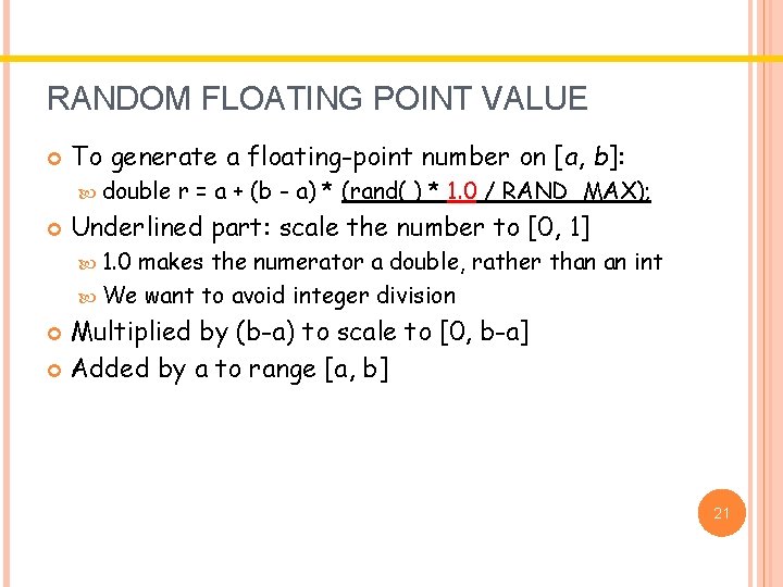 RANDOM FLOATING POINT VALUE To generate a floating-point number on [a, b]: double r