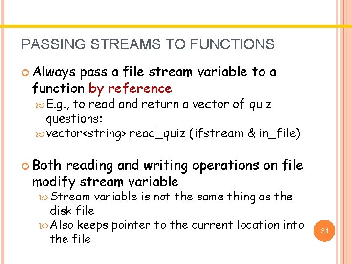 PASSING STREAMS TO FUNCTIONS Always pass a file stream variable to a function by PASSING STREAMS TO FUNCTIONS Always pass a file stream variable to a function by