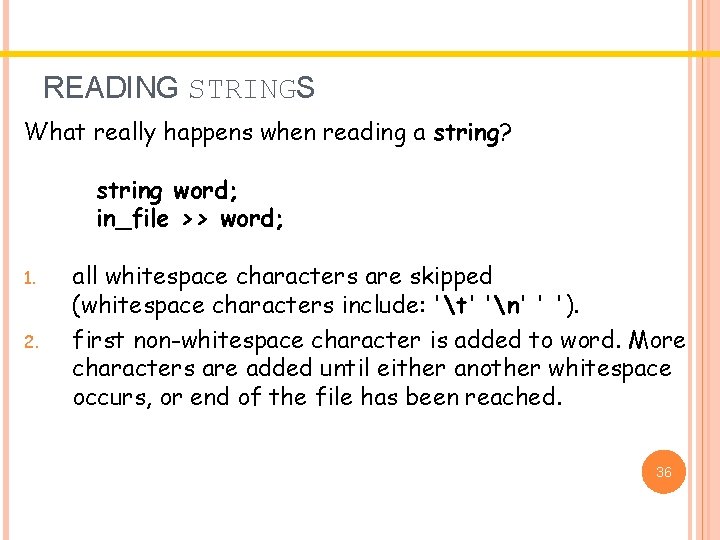 READING STRINGS What really happens when reading a string? string word; in_file >> word; READING STRINGS What really happens when reading a string? string word; in_file >> word;