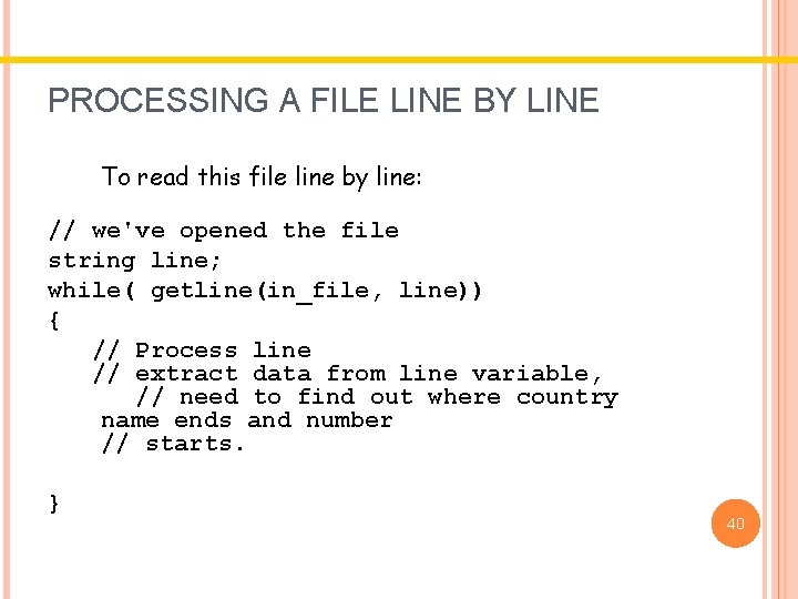 PROCESSING A FILE LINE BY LINE To read this file line by line: // PROCESSING A FILE LINE BY LINE To read this file line by line: //