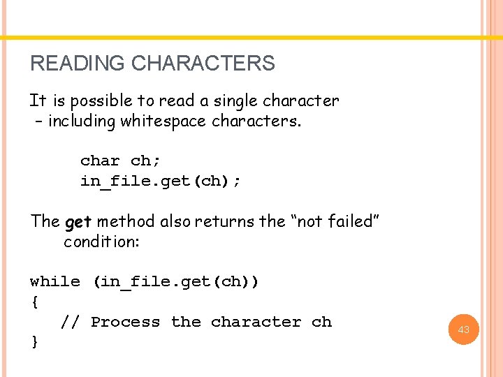 READING CHARACTERS It is possible to read a single character – including whitespace characters. READING CHARACTERS It is possible to read a single character – including whitespace characters.