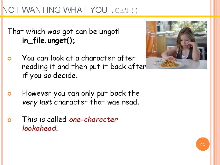 NOT WANTING WHAT YOU. GET() That which was got can be ungot! in_file. unget(); NOT WANTING WHAT YOU. GET() That which was got can be ungot! in_file. unget();