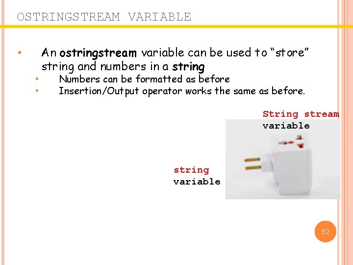 OSTRINGSTREAM VARIABLE • • • An ostringstream variable can be used to “store” string OSTRINGSTREAM VARIABLE • • • An ostringstream variable can be used to “store” string