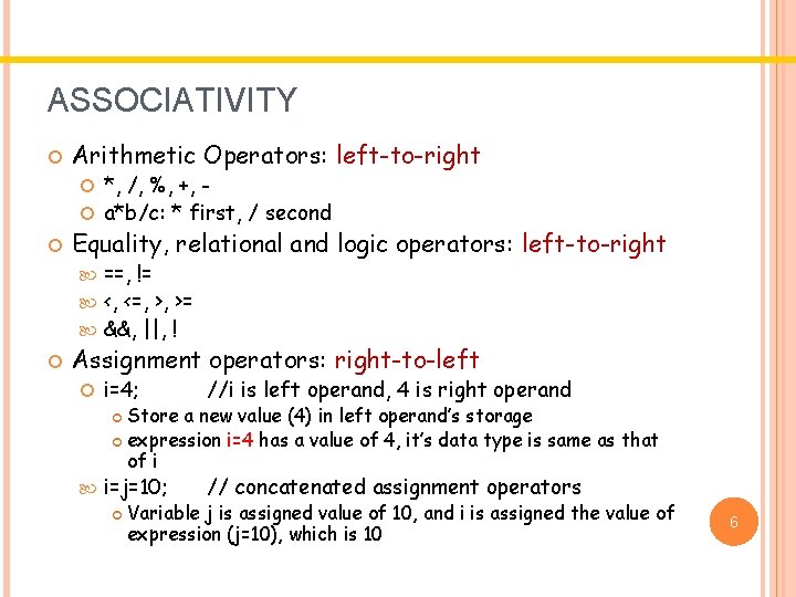 ASSOCIATIVITY Arithmetic Operators: left-to-right *, /, %, +, a*b/c: * first, / second Equality, ASSOCIATIVITY Arithmetic Operators: left-to-right *, /, %, +, a*b/c: * first, / second Equality,