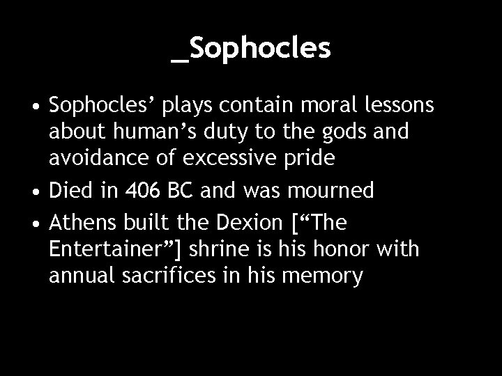 _Sophocles • Sophocles’ plays contain moral lessons about human’s duty to the gods and