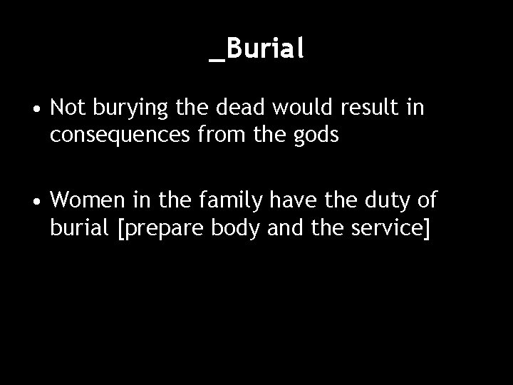 _Burial • Not burying the dead would result in consequences from the gods •