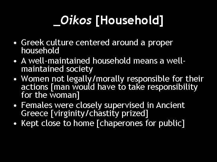 _Oikos [Household] • Greek culture centered around a proper household • A well-maintained household