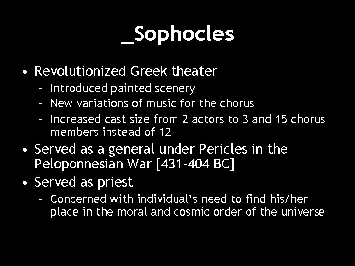 _Sophocles • Revolutionized Greek theater – Introduced painted scenery – New variations of music