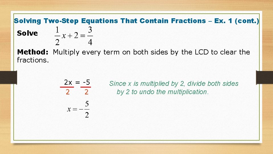 Solving Two-Step Equations That Contain Fractions – Ex. 1 (cont. ) Solve Method: Multiply