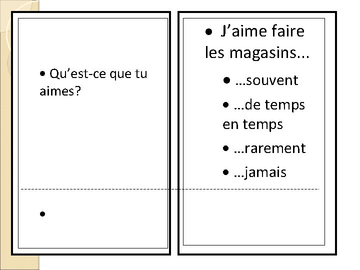 · Qu’est-ce que tu aimes? · · J’aime faire les magasins. . . ·