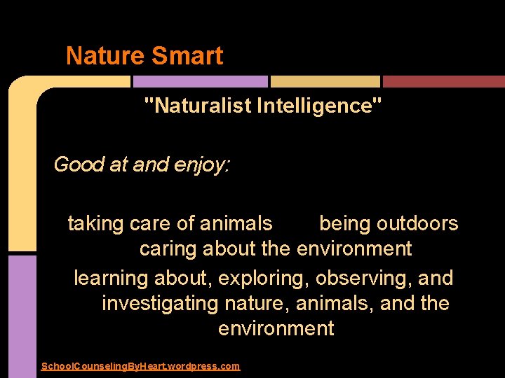 Nature Smart "Naturalist Intelligence" Good at and enjoy: taking care of animals being outdoors