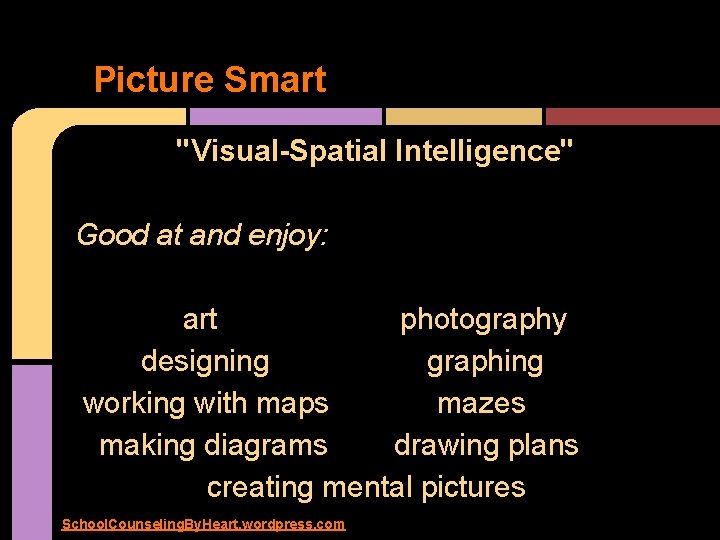 Picture Smart "Visual-Spatial Intelligence" Good at and enjoy: art photography designing graphing working with
