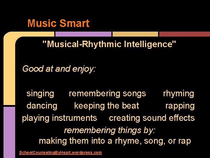 Music Smart "Musical-Rhythmic Intelligence" Good at and enjoy: singing remembering songs rhyming dancing keeping