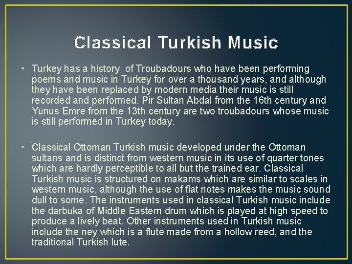Classical Turkish Music • Turkey has a history of Troubadours who have been performing