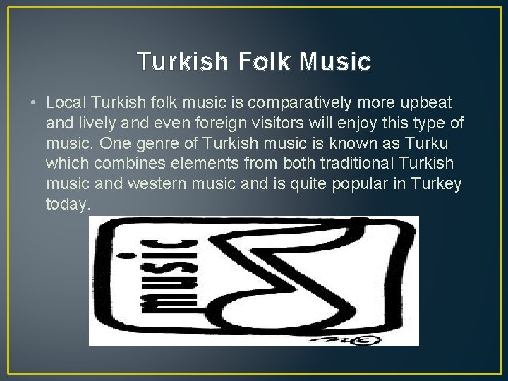 Turkish Folk Music • Local Turkish folk music is comparatively more upbeat and lively