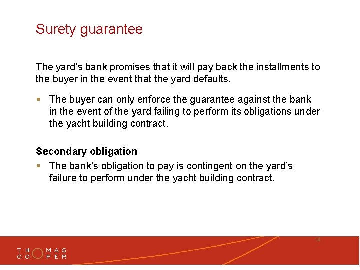 Surety guarantee The yard’s bank promises that it will pay back the installments to