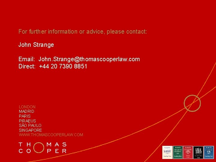 For further information or advice, please contact: John Strange Email: John. Strange@thomascooperlaw. com Direct: