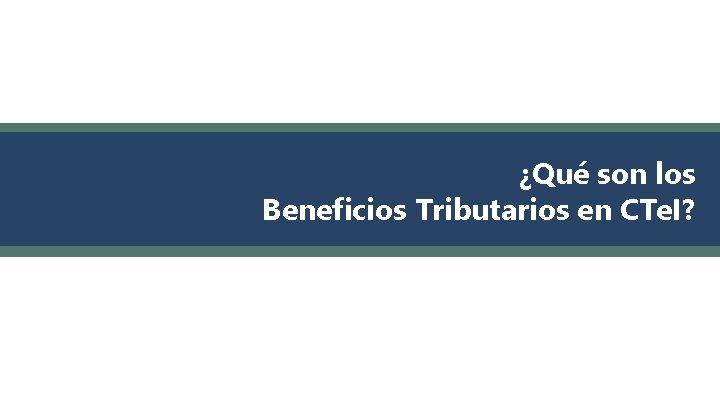¿Qué son los Beneficios Tributarios en CTe. I? 