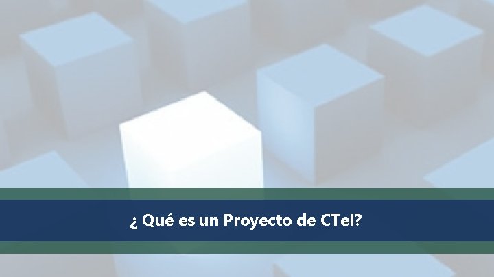 ¿ Qué es un Proyecto de CTe. I? 