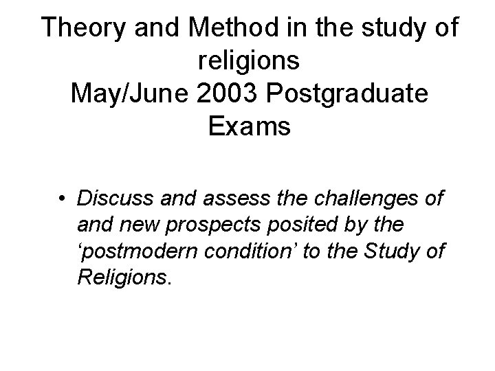 Theory and Method in the study of religions May/June 2003 Postgraduate Exams • Discuss