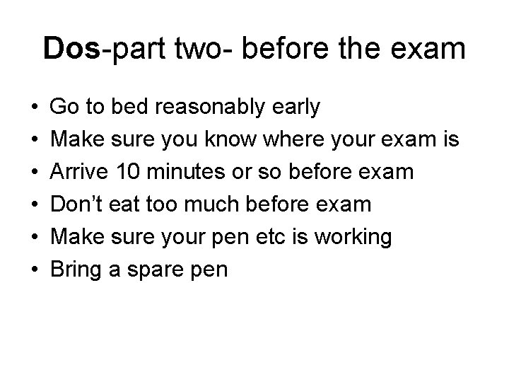 Dos-part two- before the exam • • • Go to bed reasonably early Make