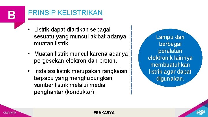 B PRINSIP KELISTRIKAN • Listrik dapat diartikan sebagai sesuatu yang muncul akibat adanya muatan