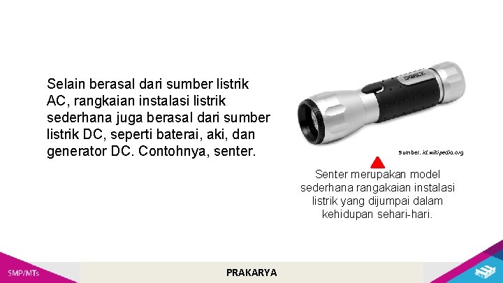 Selain berasal dari sumber listrik AC, rangkaian instalasi listrik sederhana juga berasal dari sumber