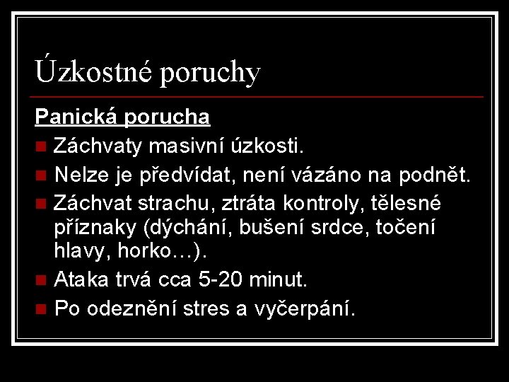 Úzkostné poruchy Panická porucha n Záchvaty masivní úzkosti. n Nelze je předvídat, není vázáno