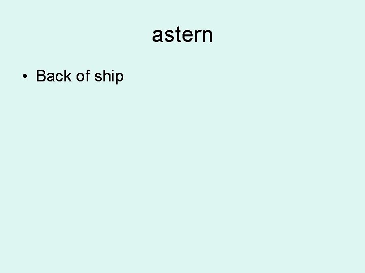astern • Back of ship 