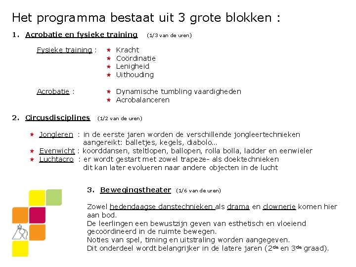 Het programma bestaat uit 3 grote blokken : 1. Acrobatie en fysieke training (1/3