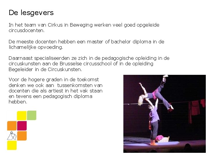 De lesgevers In het team van Cirkus in Beweging werken veel goed opgeleide circusdocenten.