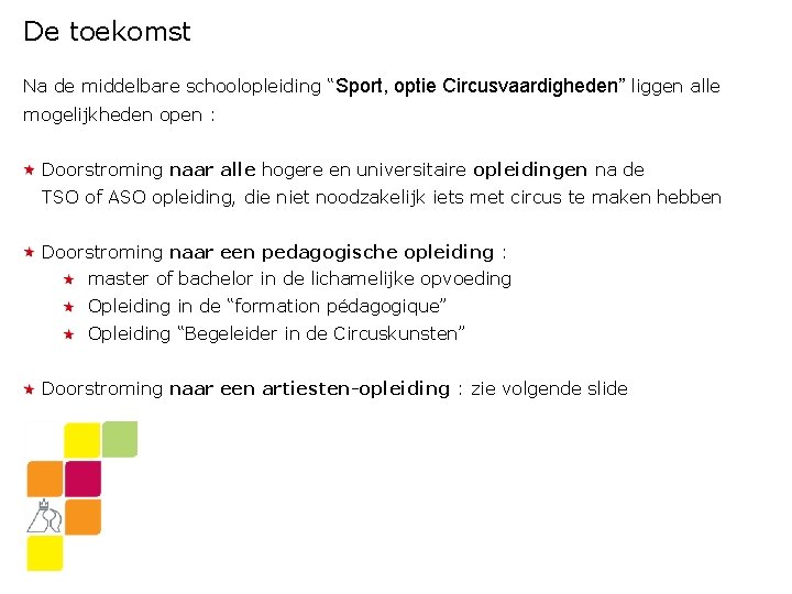 De toekomst Na de middelbare schoolopleiding “Sport, optie Circusvaardigheden” liggen alle mogelijkheden open :