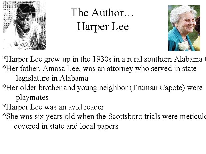 The Author… Harper Lee *Harper Lee grew up in the 1930 s in a