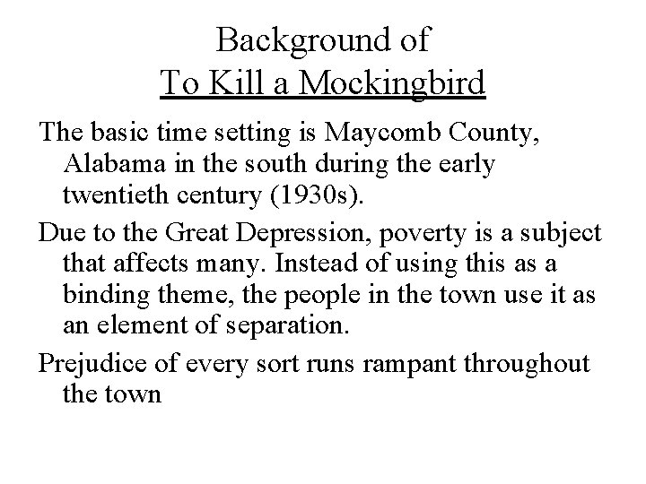 Background of To Kill a Mockingbird The basic time setting is Maycomb County, Alabama