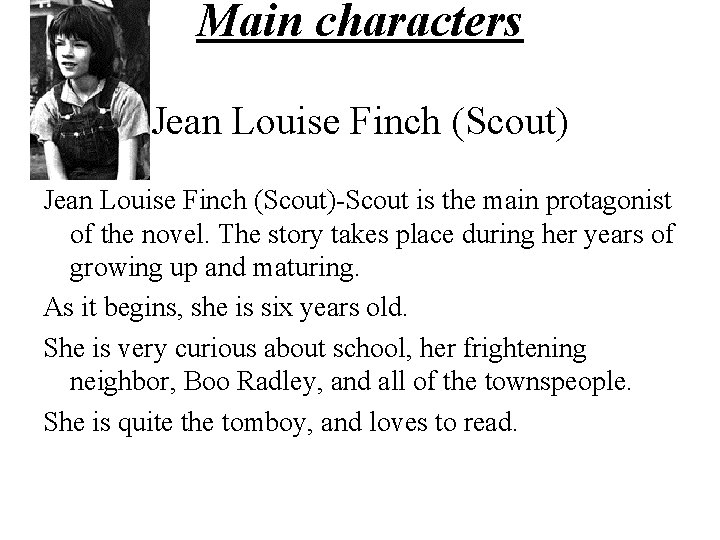 Main characters Jean Louise Finch (Scout)-Scout is the main protagonist of the novel. The