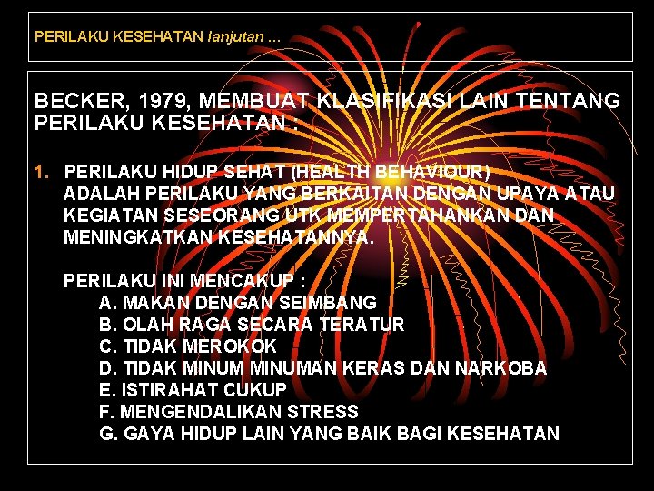 PERILAKU KESEHATAN lanjutan … BECKER, 1979, MEMBUAT KLASIFIKASI LAIN TENTANG PERILAKU KESEHATAN : 1.