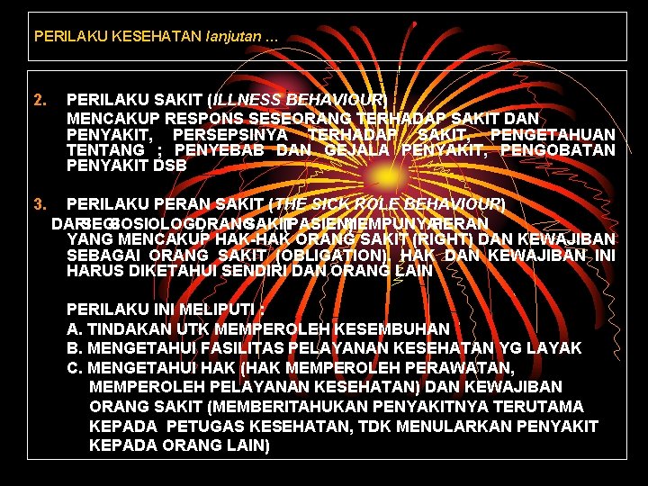 PERILAKU KESEHATAN lanjutan … 2. PERILAKU SAKIT (ILLNESS BEHAVIOUR) MENCAKUP RESPONS SESEORANG TERHADAP SAKIT