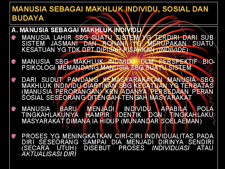 MANUSIA SEBAGAI MAKHLUK INDIVIDU, SOSIAL DAN BUDAYA A. MANUSIA SEBAGAI MAKHLUK INDIVIDU MANUSIA LAHIR