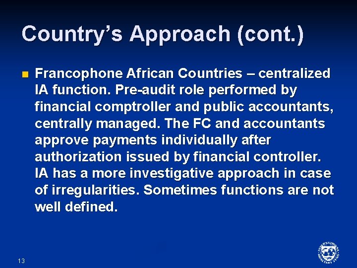 Country’s Approach (cont. ) n 13 Francophone African Countries – centralized IA function. Pre-audit