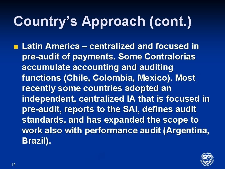 Country’s Approach (cont. ) n 14 Latin America – centralized and focused in pre-audit