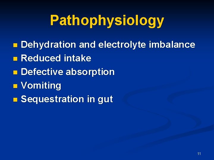 Pathophysiology Dehydration and electrolyte imbalance n Reduced intake n Defective absorption n Vomiting n