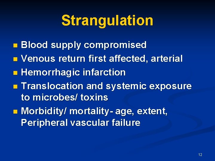 Strangulation Blood supply compromised n Venous return first affected, arterial n Hemorrhagic infarction n
