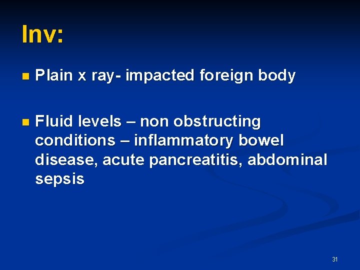 Inv: n Plain x ray- impacted foreign body n Fluid levels – non obstructing