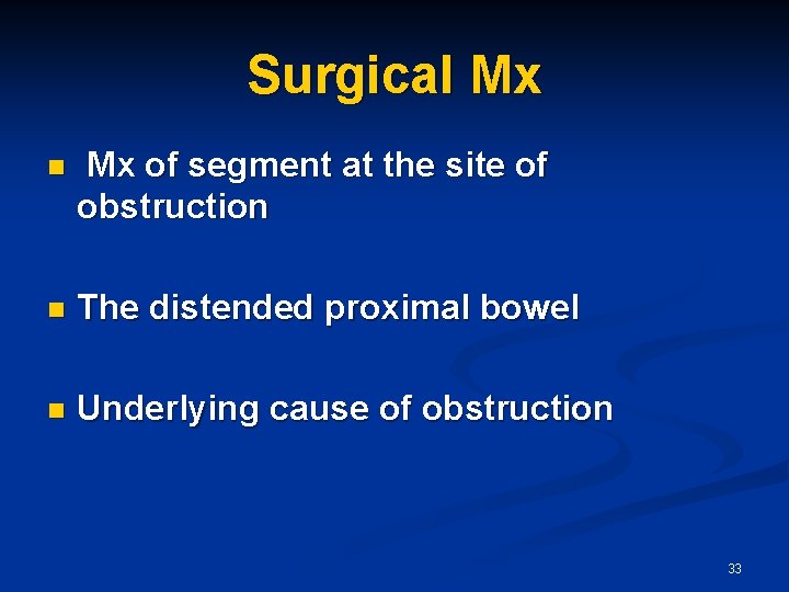 Surgical Mx n Mx of segment at the site of obstruction n The distended