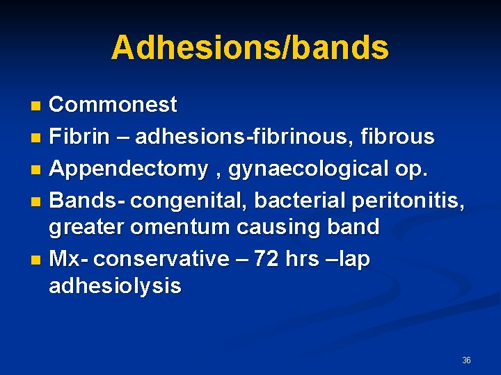 Adhesions/bands Commonest n Fibrin – adhesions-fibrinous, fibrous n Appendectomy , gynaecological op. n Bands-