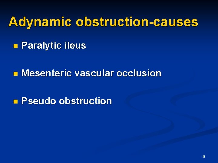 Adynamic obstruction-causes n Paralytic ileus n Mesenteric vascular occlusion n Pseudo obstruction 9 