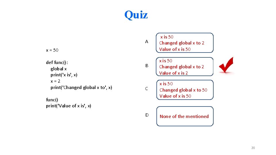 Quiz A x is 50 Changed global x to 2 Value of x is